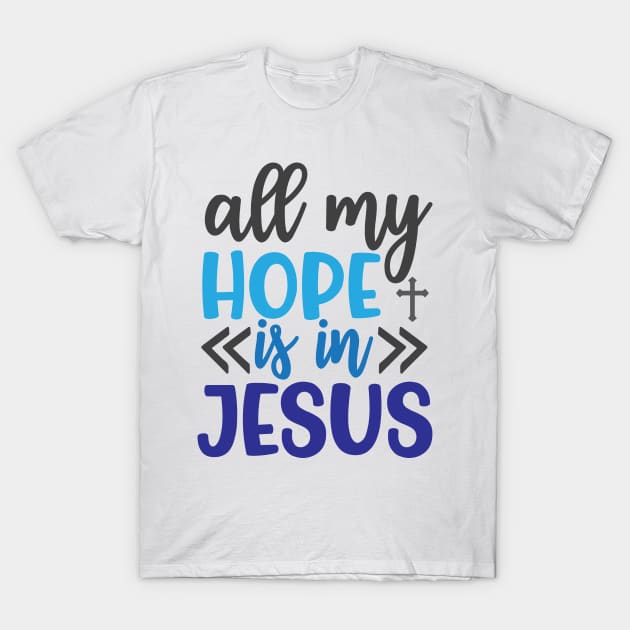 All My Hope is in Jesus T-Shirt by justSVGs